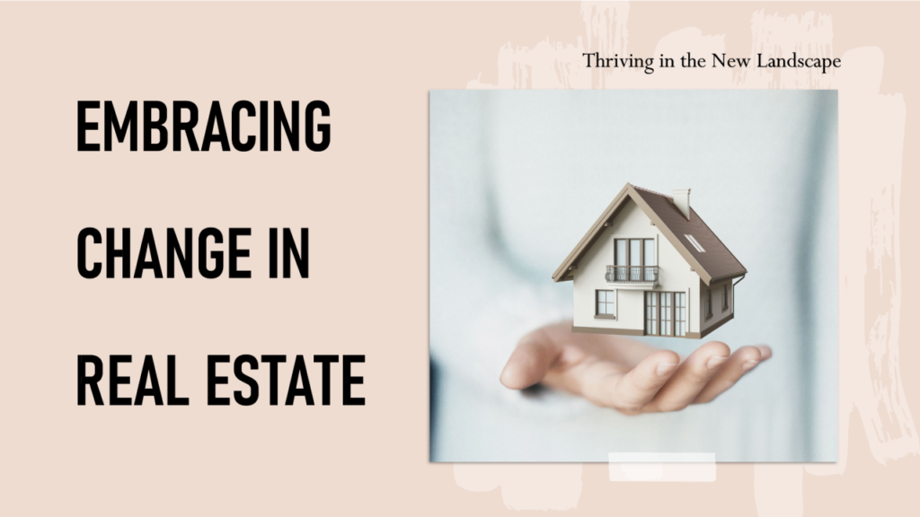 Embracing Change: How Realtors Can Thrive in the New Real Estate Landscape